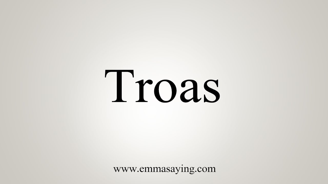 How To Say Troas