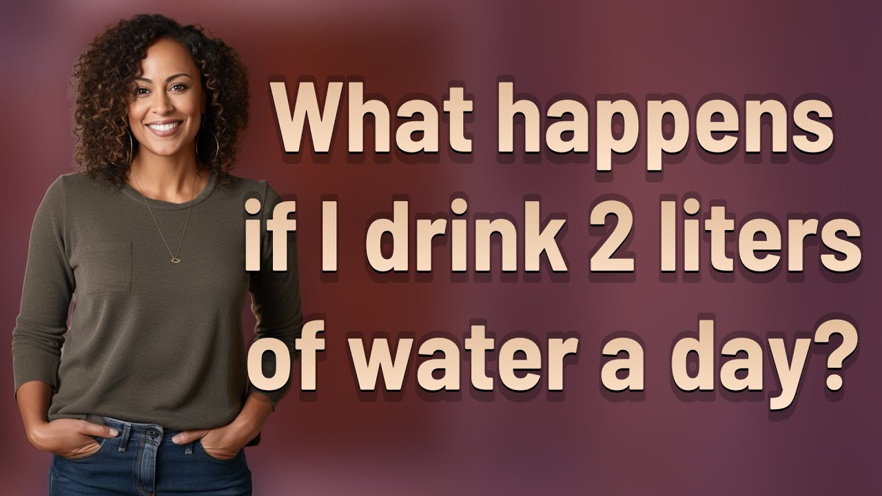what-happens-if-i-drink-2-liters-of-water-a-day-youtube