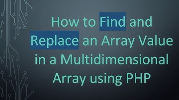How to Find and Replace an Array Value in a Multidimensional Array using PHP