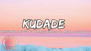 KUDADE-FATHERMOH x NDOVU KUU x HARRY CRAZE x LIL MAINA x JOHNY JOH (official lyrics)