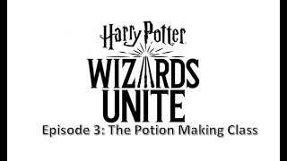 Harry Potter Wizards Unite Episode 3 Potion Making Class
