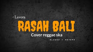 Rasah Bali - Lavora _ { Cover Reggae Ska By Mb Song \\ Slowed & Reverd }