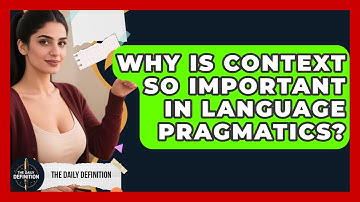 Why Is Context So Important In Language Pragmatics? - The Daily Definition