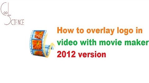 How to overlay logo in video  with movie maker 2012 version in very simple  and easy steps