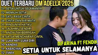 OM ADELLA FULL ALBUM TERBARU DIFARINA FT FENDIK - SETIA UNTUK SELAMANYA - MEMILIH SETIA || ARSIP