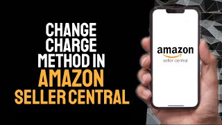 HOW TO EASILY CHANGE CHARGE/PAYMENT METHOD IN AMAZON SELLER CENTRAL 2025! (FULL GUIDE)