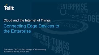 Telit Webinar: Connecting Devices to the Enterprise, Cloud and Internet of Things screenshot 4