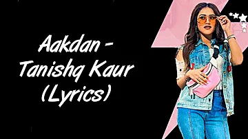 Aakdan Full Song LYRICS - Tanishq Kaur | SahilMix Lyrics