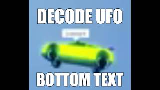 decode ufo be like: