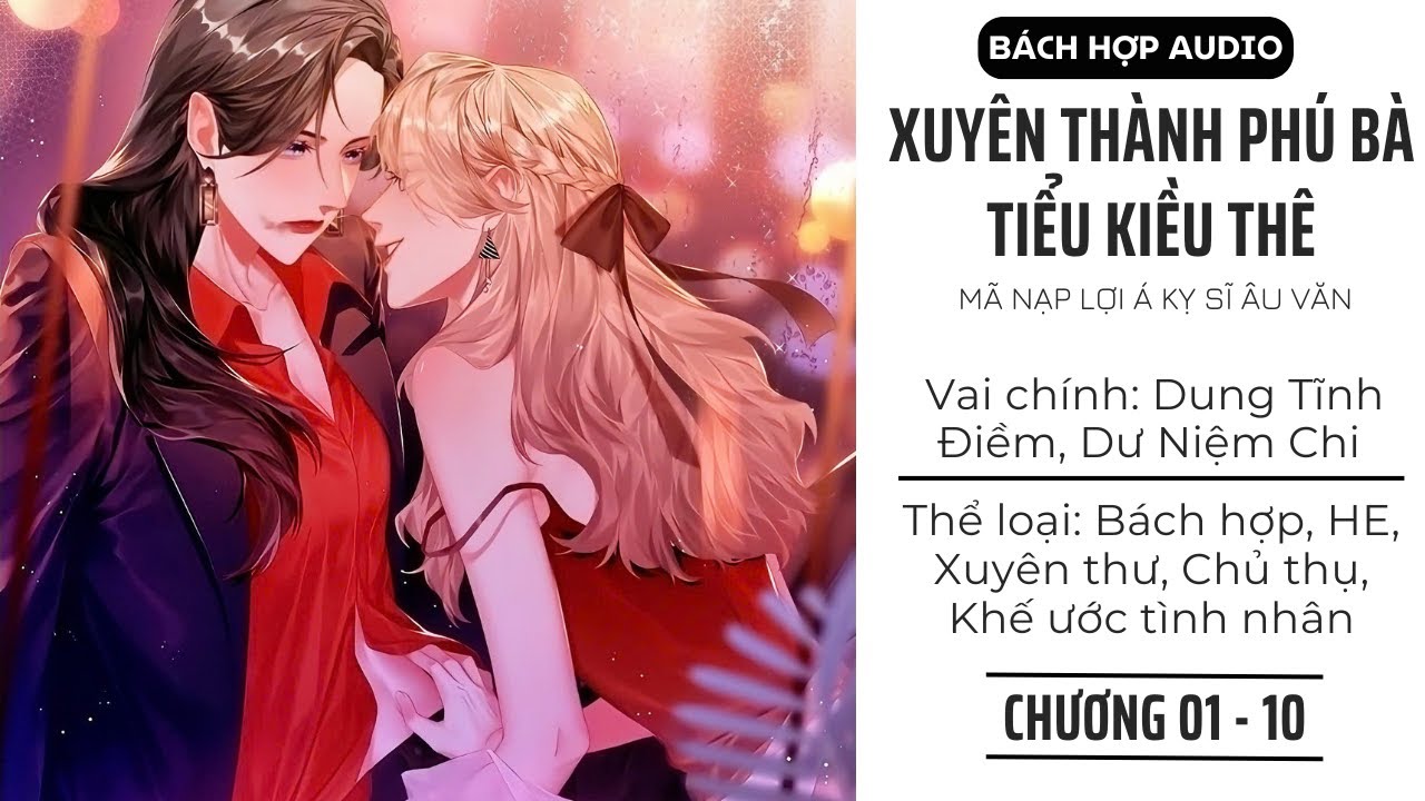 [BHTT] Xuyên Thành Phú Bà Tiểu Kiều Thê  | Mã Nạp Lợi Á Kỵ Sĩ Âu Văn (Chương 1 - 10)