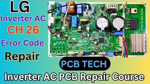 LG INVERTER AC CH 26 ERROR CODE REPAIR, PCB TECH AC PCB REPAIR TRAINING