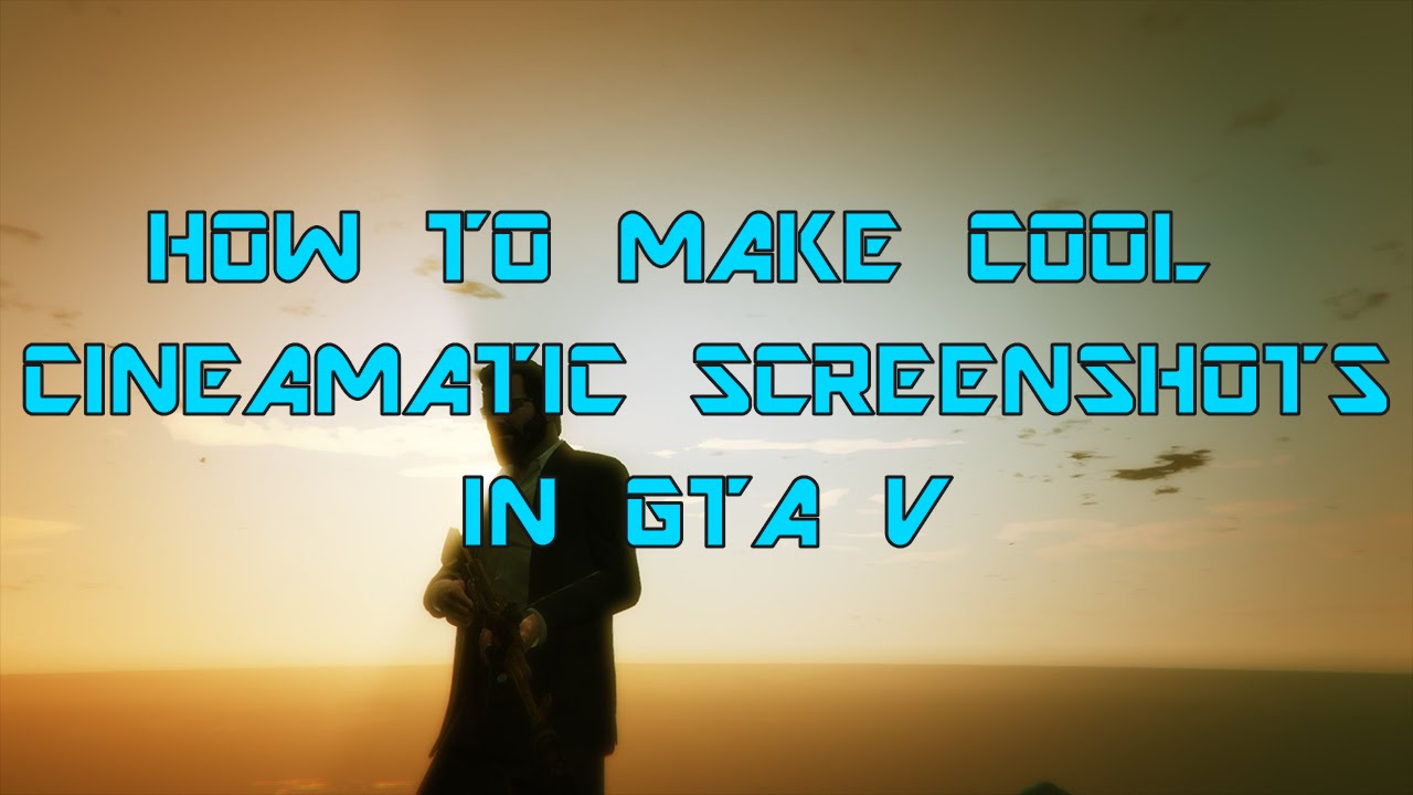 How To Take Cool Cinematic Screenshots In GTA V - YouTube