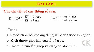 Dung sai - Bài tập 1: Tính kích thước, sai lệch giới hạn, dung sai, đặc tính lắp ghép