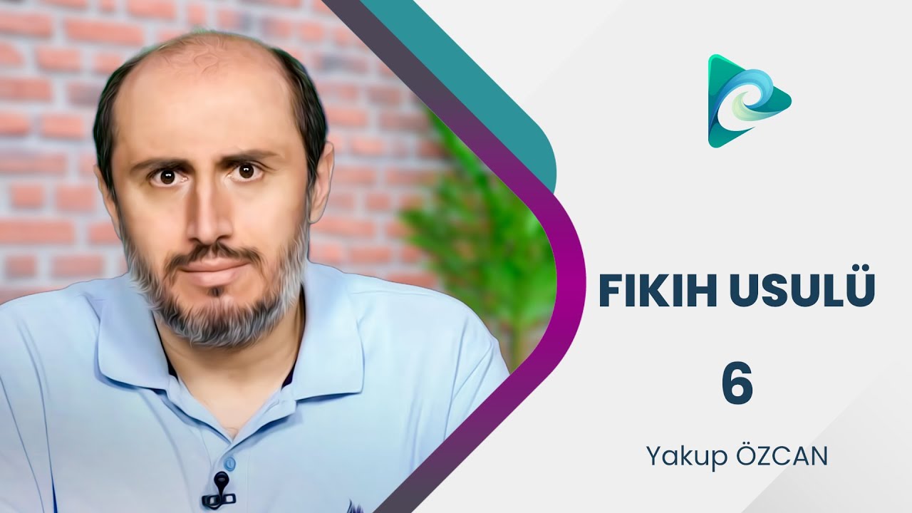 6- Hüsun ve Kubuh | Hülasatü'l Efkâr | Fıkıh Usulü Dersleri | Yakup Özcan