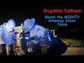 Drug Mule Meets The MIGHTY Arkansas State Police! Fentanyl Cocaine and Marijuana SEIZED.