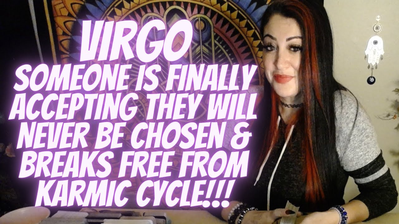 Virgo💖~Someone Is Finally Accepting They Will Never Be Chosen & Breaks Free From Karmic Cycle!!!