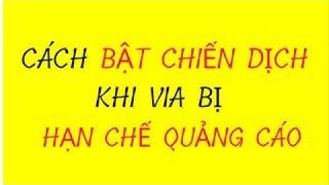 Cách bật chiến dịch khi via bị hạn chế quảng cáo