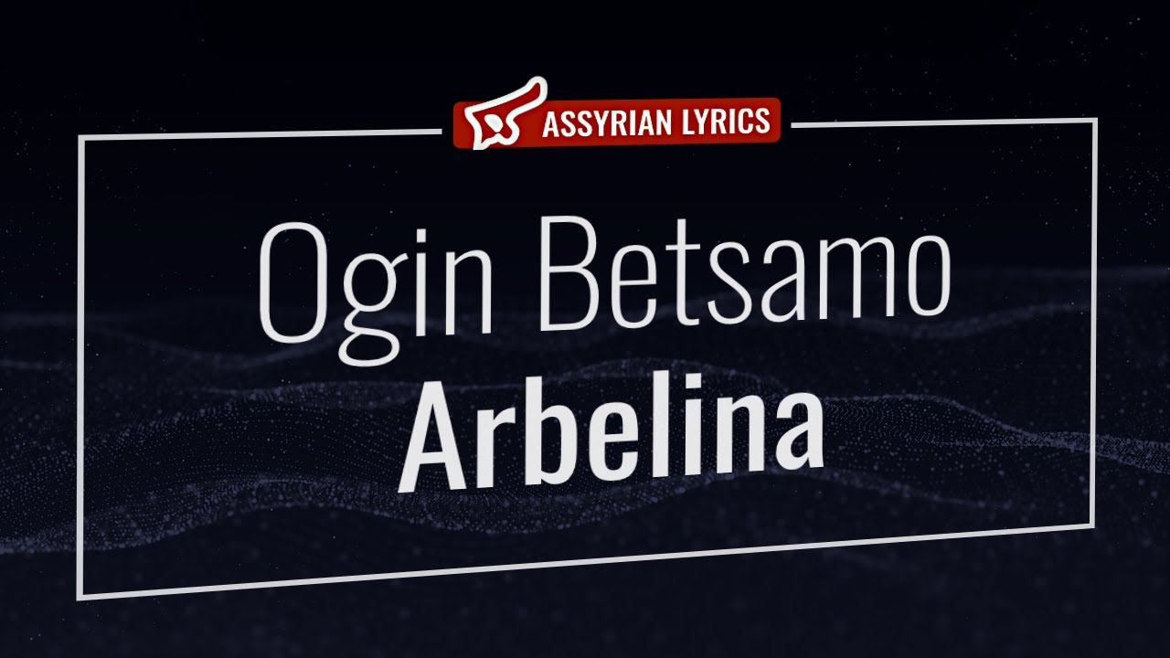 Ogin Betsamo - Arbelina [Assyrian Lyrics and English Transliteration] #assyrian #music #lyrics
