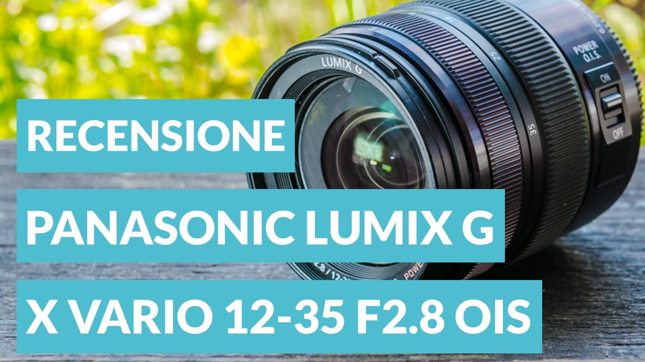 Panasonic Lumix G X VARIO 12-35mm f/2.8 OIS - Recensione ita • Ridble