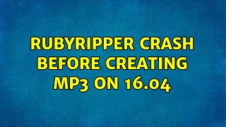 Rubyripper crash before creating MP3 on 16.04