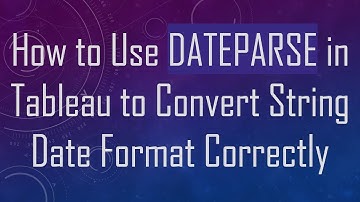 How to Use DATEPARSE in Tableau to Convert String Date Format Correctly