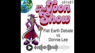 e07 Flat Earth debate vs Donnie Lee @toonshow2755