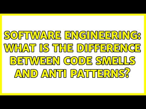 Software Engineering: What is the difference between Code Smells and Anti Patterns? (2 Solutions!!)