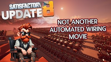 Automated Wiring: The Movie - Satisfactory Update 8 - Relaxing Lets Play Series