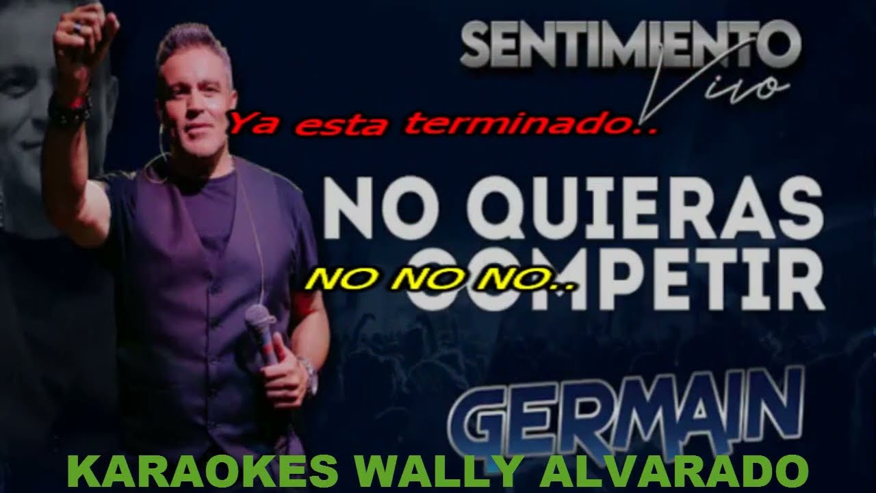NO QUIERAS COMPETIR KARAOKE GERMAIN