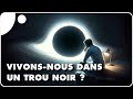 Notre univers estil  lintrieur dun trou noir 