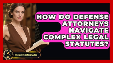 How Do Defense Attorneys Navigate Complex Legal Statutes? - Justice System Explained
