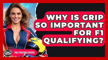 Why Is Grip So Important For F1 Qualifying? - Pole Position Experts