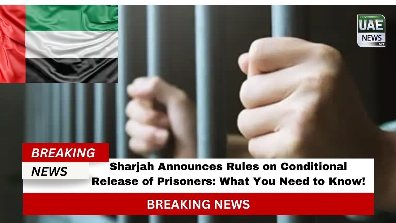 Sharjah Announces Rules on Conditional Release of Prisoners: What You Need to Know!