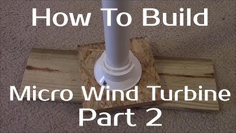 How To Build A Micro Wind Turbine - Part 2