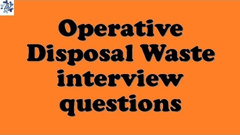 Operative Disposal Waste interview questions