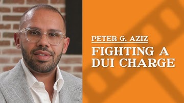 Fighting a DUI Charge | Peter G. Aziz