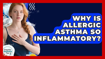 Why Is Allergic Asthma So Inflammatory? - Everyday Asthma Tips