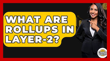 What Are Rollups In Layer-2? - CryptoBasics360.com