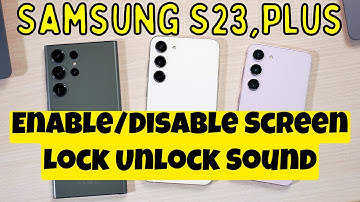 Samsung Galaxy S23, Plus Screen Lock Unlock Sound