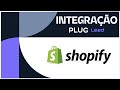 COMO FAZER INTEGRAÇÃO COM A SHOPIFY | PLUGLEAD