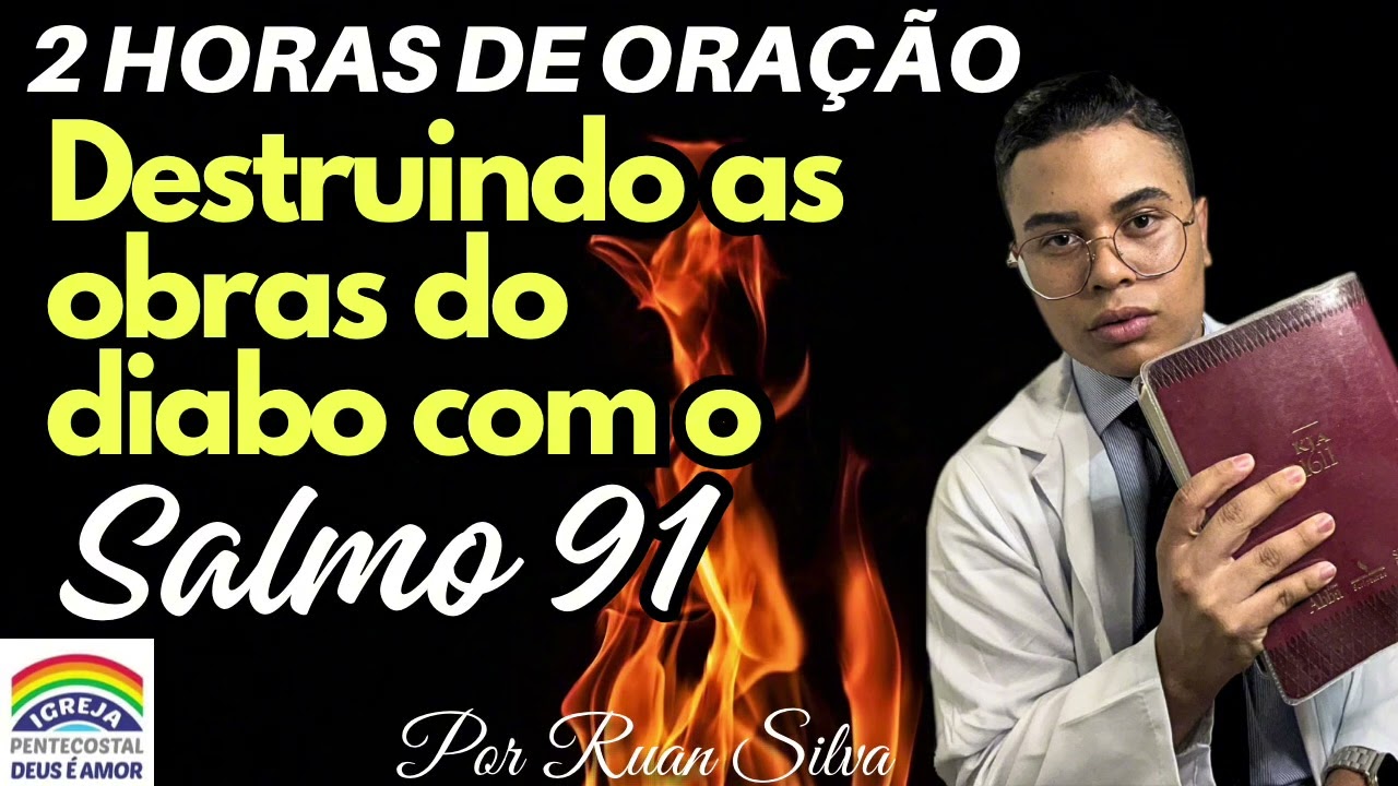2 HORAS ORAÇÃO DE BATALHA DO SALMO 91 | DESTRUINDO AS OBRAS DO DIABO | IGREJA DEUS É AMOR 🔥
