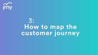 3. How to Map the Customer Journey - Customer Journey Mapping Webinar with JRNY.ai