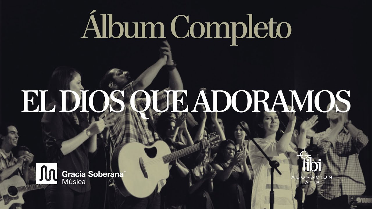El Dios Que Adoramos - Gracia Soberana Música (Video - Álbum Completo) El Dios Que Adoramos - Gracia Soberana Música (Video - Álbum Completo)