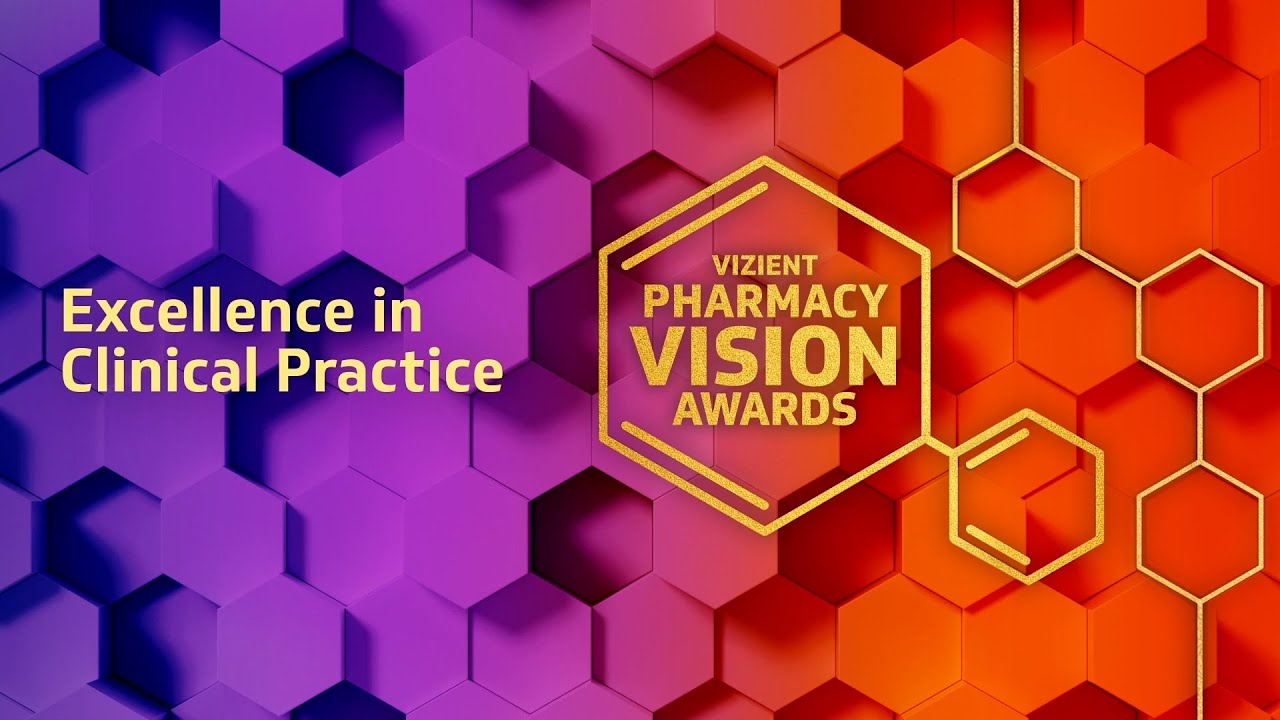 Vizient 2023 Pharmacy Vision Awards: Excellence in Clinical Practice