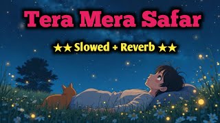 Tera Mera Safar Lofi Mix | Slowed Reverb | Emotional Hindi Song Trending Lofi slowed reverb song