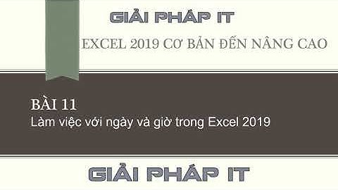 Excel 2019 - Bài 11: Làm việc với ngày giờ trong Excel 2019