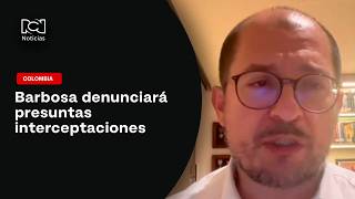 Francisco Barbosa denunciará presuntas ‘chuzadas’ cuando era fiscal