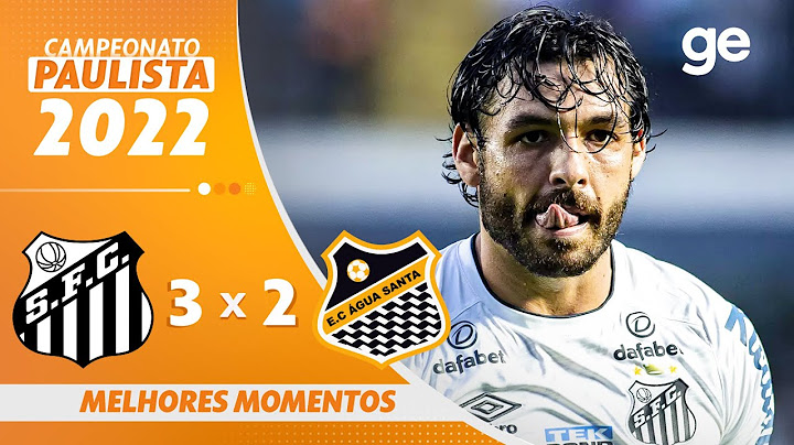 SANTOS 3 X 2 ÁGUA SANTA | MELHORES MOMENTOS | 12ª RODADA PAULISTA 2022 | ge.globo