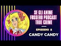Se gli anime fossero podcast true crime  ep 8 candy candy