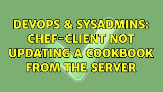 DevOps & SysAdmins: Chef-client not updating a cookbook from the server (3 Solutions!!) Profile